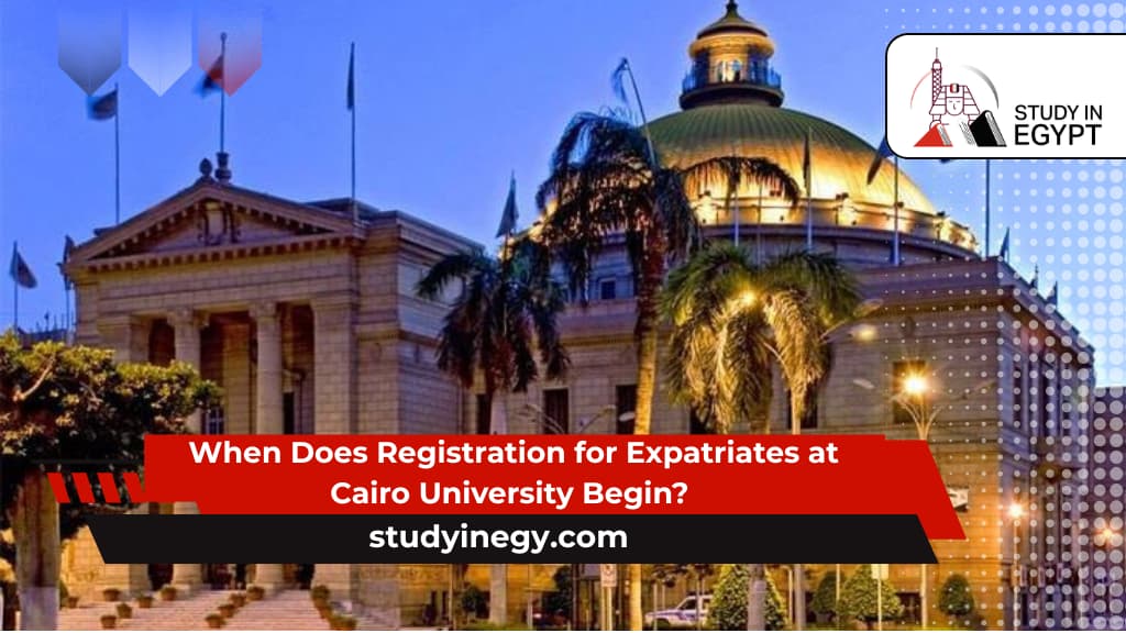 When Does Registration for Expatriates at Cairo University Begin? 